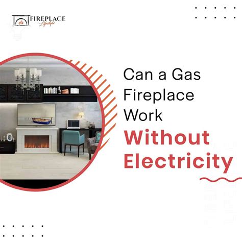 can a gas fireplace work without electric